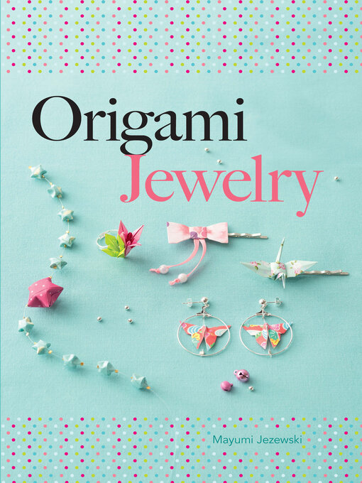 Title details for Origami Jewelry by Mayumi Jezewski - Wait list